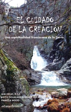 El cuidado de la Creación : una espiritualidad franciscana de la Tierra - Delio, Ilia; Warner, Keith Douglass; Wood, Pamela
