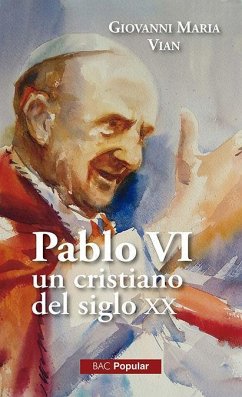 Pablo VI, un cristiano en el siglo XX : con sus notas para el testamento y un balance personal del pontificado - Vian, Giovanni Maria