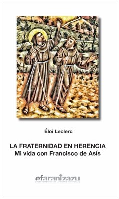 La fraternidad en herencia : mi vida con Francisco de Asís - Leclerc, Éloi