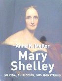 Mary Shelley : su vida, su ficción, sus monstruos