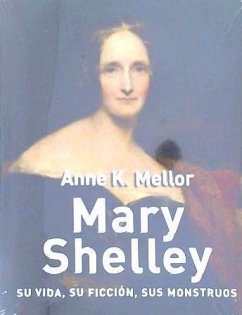 Mary Shelley : su vida, su ficción, sus monstruos - Mellor, Anne K.