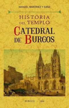 Historia del templo catedral de Burgos - Martínez y Sanz, Manuel
