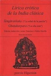 Cover Lírica erótica de la India clásica : S?r?n?ga?ratilaka = La señal de la pasión ; Gha?akarpara = La olla rota