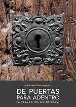 De puertas para adentro : la casa en los siglos XV-XVI - Díez Jorge, María Elena