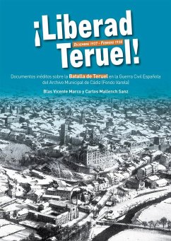 Cover Liberad Teruel, diciembre 1937-febrero 1938 : documentos inéditos sobre la Batalla de Teruel en la Guerra Civil española del Archivo Municipal de Cádiz (Fondo Varela)