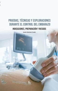 Pruebas, técnicas y exploraciones durante el control del embarazo : indicaciones, preparación y riesgo - Sánchez Conde, Javier
