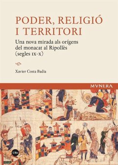 Poder, religió i territori : una nova mirada als orígens del monacat al Ripollès, segles IX-X - Costa Badia, Xavier