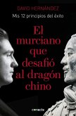 El murciano que desafió al dragón chino : mis 12 principios de éxito