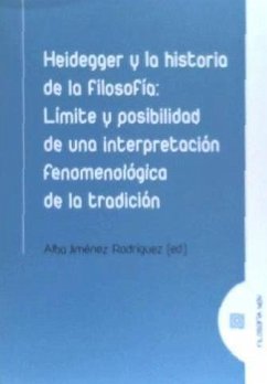 Heidegger y la historia de la filosofía : límite y posibilidad de una interpretación fenomenológica de la tradición - Jiménez Rodríguez, Alba