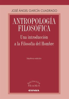 Antropología filosófica : una introducción a la filosofía del hombre - García Cuadrado, José Ángel