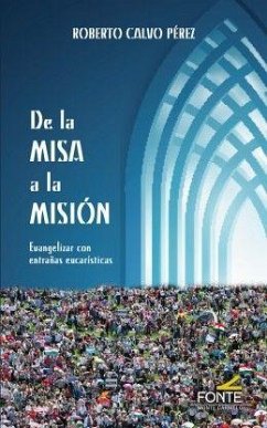 De la misa a la misión : evangelizar con entrañas eucarísticas - Calvo Pérez, Roberto