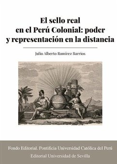 Cover El sello real en el Perú colonial : poder y representación en la distancia
