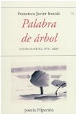 PALABRA DE ARBOL: ANTOLOGIA POETICA 1976-2020 PALABRA DE ARBOL: ANTOLOGIA POETICA 1976-2020