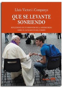 Cover Que se levante sonriente: Reflexiones de un misionero de la Misericordia sobre el sacramento del perdón