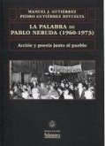 La palabra de Pablo Neruda (1960-1973) La palabra de Pablo Neruda (1960-1973)