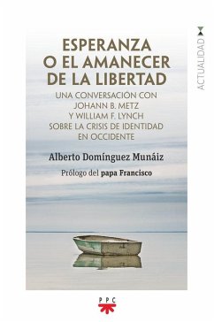 Esperanza o el amanecer de la libertad: Una conversación con Johann B. Metz y William F. Lych sobre la crisis de identidad en occidente