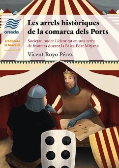 Les arrels històriques de la comarca dels Ports : Societat, poder i identitat en una terra de frontera durant la Baixa Edat Mitjana - Royo Pérez, Vicent