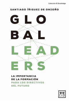 Global leaders : la importancia de la formación para los directivos del futuro - Íñiguez de Onzoño, Santiago
