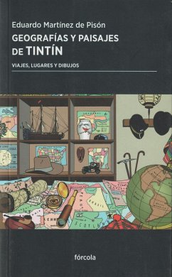Geografías y paisajes de Tintín : viajes, lugares y dibujos - Martínez De Pisón, Eduardo