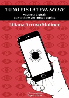 Tu no ets la teva selfie : 9 secrets digitals que tothom viu i ningú explica - Arroyo Moliner, Liliana