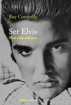Ser Elvis : una vida solitaria - Connolly, Ray Ser Elvis : una vida solitaria - Connolly, Ray