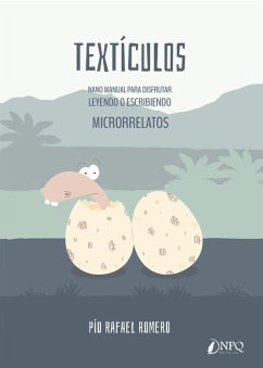 Textículos : nanomanual para disfrutar leyendo o escribiendo microrrelatos - Romero, Pío Rafael