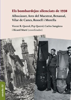 Els bombardejos silenciats de 1938 : Albocàsser, Ares del Maestrat, Benassal, Vilar de Canes, Rossell i Morella - Martí Morales, Ricard