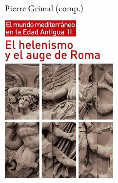El helenismo y el auge de Roma : el mundo mediterráneo en la Edad Antigua II - Grimal, Pierre