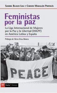 Feministas por la paz : la Liga Internacional de Mujeres por la Paz y la Libertad (WILPF) en América Latina - Magallón Portolés, Carmen; Blasco Lisa, Sandra