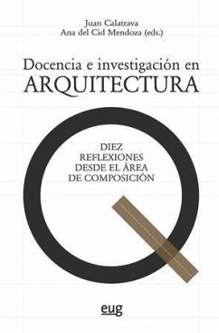 Docencia e investigación en arquitectura : diez reflexiones desde el área de composición - Calatrava, Juan