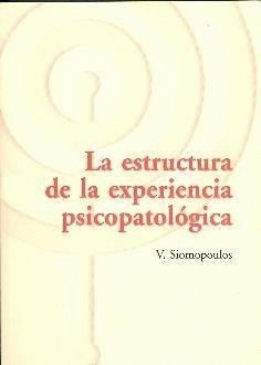 La estructura de la experiencia psicopatológica - Siomopoulos, Vasili