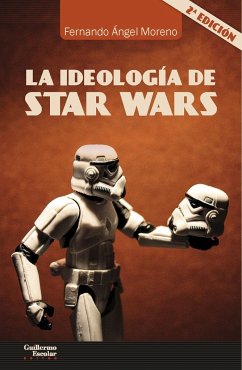 La ideología de Star Wars - Moreno, Fernando Ángel