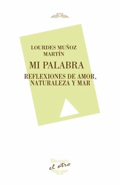 Mi palabra : reflexiones de amor, naturaleza y mar Cover Mi palabra : reflexiones de amor, naturaleza y mar