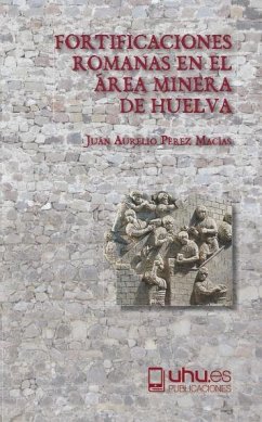 Fortificaciones romanas en el área minera de Huelva - Pérez Macías, Juan Aurelio