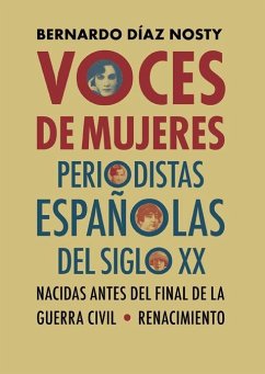 Voces de mujeres : periodistas españolas del siglo XX nacidas antes del final de la Guerra Civil - Díaz Nosty, Bernardo