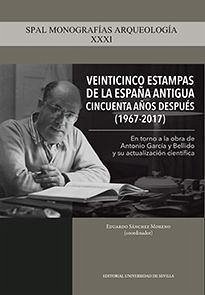 Veinticinco estampas de la España antigua cincuenta años después, 1967-2017 : en torno a la obra de Antonio García y Bellido y su actualización científica - Gómez Espelosín, Francisco J.; Ferrer Albelda, Eduardo; Quesada Sanz, Fernando; Sánchez Moreno, Eduardo; Aguilera Durán, Tomás; Pérez, Alberto