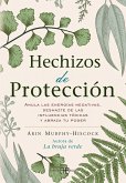 Hechizos de protección : anula las energías negativas, deshazte de las influencias tóxicas y abraza tu poder Hechizos de protección : anula las energías negativas, deshazte de las influencias tóxicas y abraza tu poder