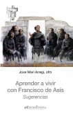 Aprender a vivir con Francisco de Asís : sugerencias