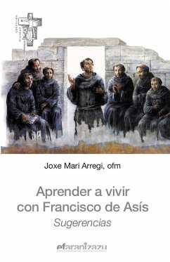 Aprender a vivir con Francisco de Asís : sugerencias - Arregi Guridi, Joxe Mari