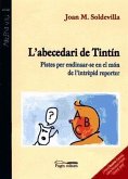 L'abecedari de Tintín : pistes per endinsar-se en el món de l'intrèpid reporter L'abecedari de Tintín : pistes per endinsar-se en el món de l'intrèpid reporter