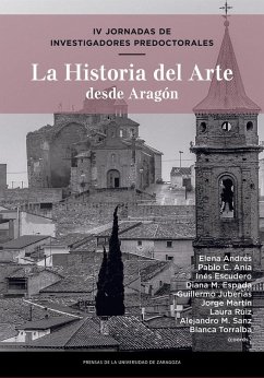Cover La historia del arte desde Aragón : IV Jornadas de Investigadores Predoctorales : 13-16 de julio de 2020, Almudévar (Huesca)