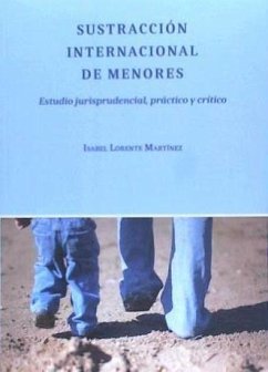 Sustracción internacional de menores : estudio jurisprudencial, práctico y crítico - Lorente Martínez, Isabel