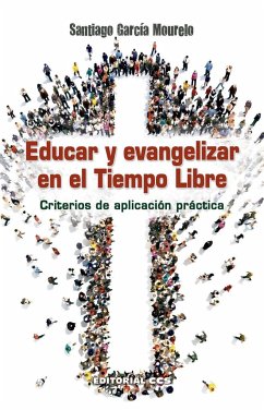 Educar y evangelizar en el tiempo libre : criterios de aplicación práctica - García Mourelo, Santiago