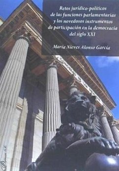 Retos jurídico-políticos de las funciones parlamentarias y los novedosos instrumentos de participación en la democracia del siglo XXI - Alonso García, María Nieves