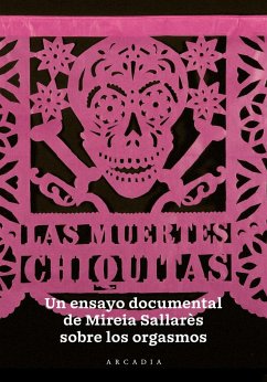 Mireia Sallarés, Las muertes chiquitas : un ensayo documental sobre el orgasmo - Sallarés Casas, Mireia