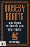 Dioses y robots : mitos, máquinas y sueños tecnológicos en la Antigüedad