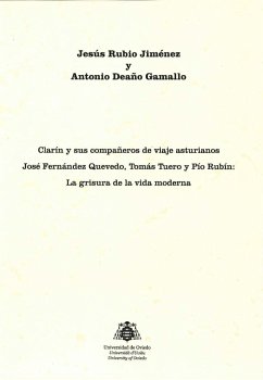 Clarín y sus compañeros de viaje asturianos José Fernández Quevedo, Tomás Tuero y Pío Rubín : la grisura de la vida moderna - Rubio Jiménez, Jesús; Deaño Gamallo, Antonio