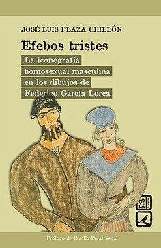 Cover Efebos tristes : la iconografía homosexual masculina en los dibujos de Federico García Lorca
