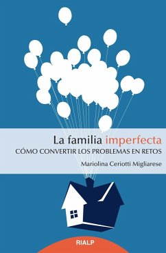 La familia imperfecta : cómo convertir los problemas en retos - Migliiarese, Mariolina Ceriotti