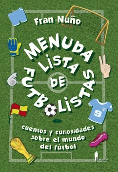 Menuda lista de fútbolistas : cuentos y curiosidades sobre el mundo del fútbol - Nuño, Fran